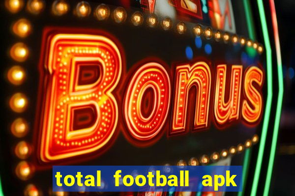 total football apk mod dinheiro infinito